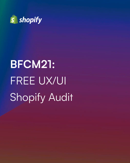 BFCM21: FREE UX/UI Shopify Audit